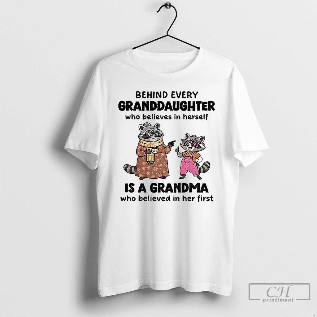 Classic Raccoon Behind Every Granddaughter Who Believes In Herself Is A Grandma Who Believed In