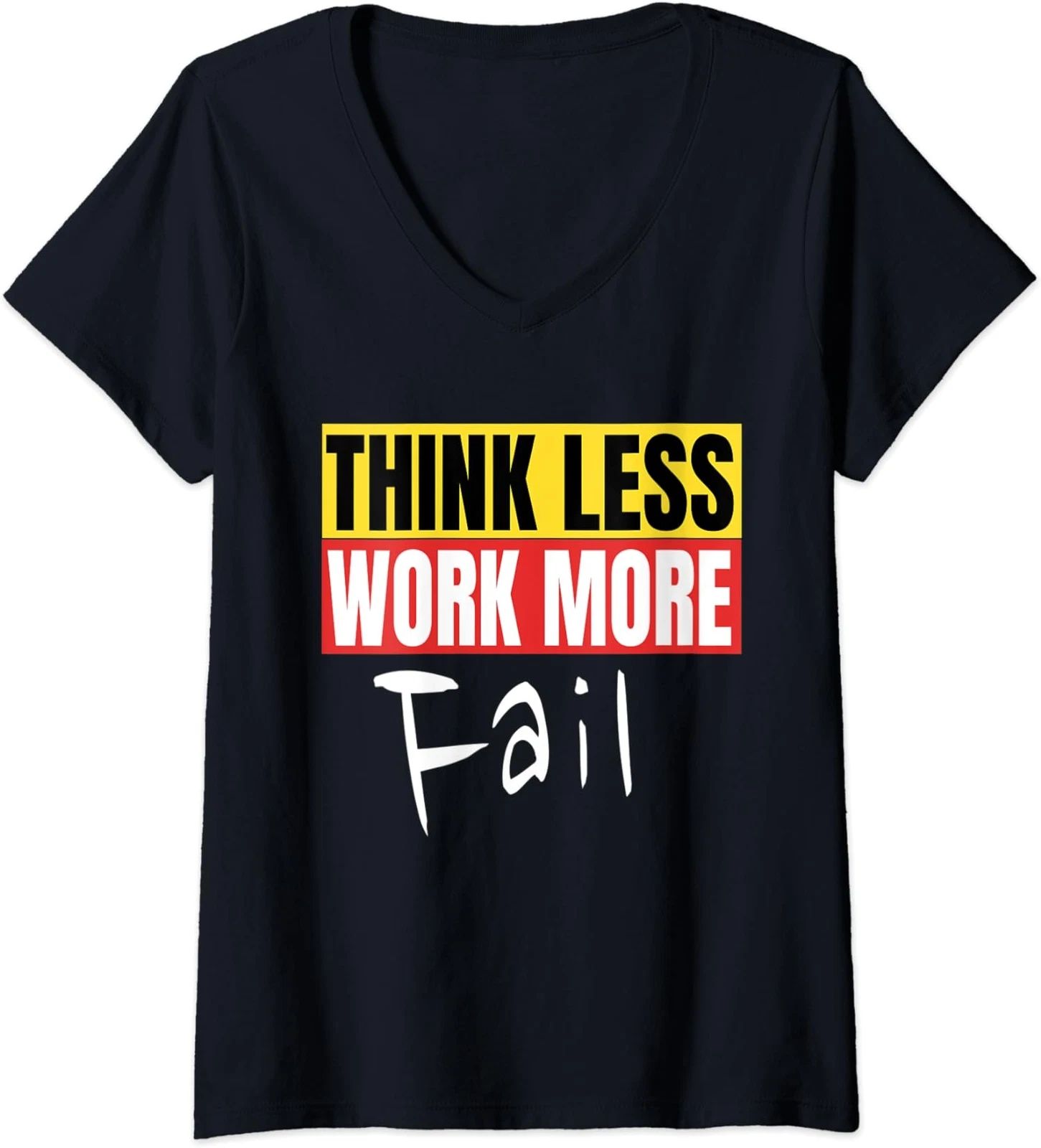 Think Less Work More Fail Funny Motivation Quote Ladies' O-Neck Tshirt