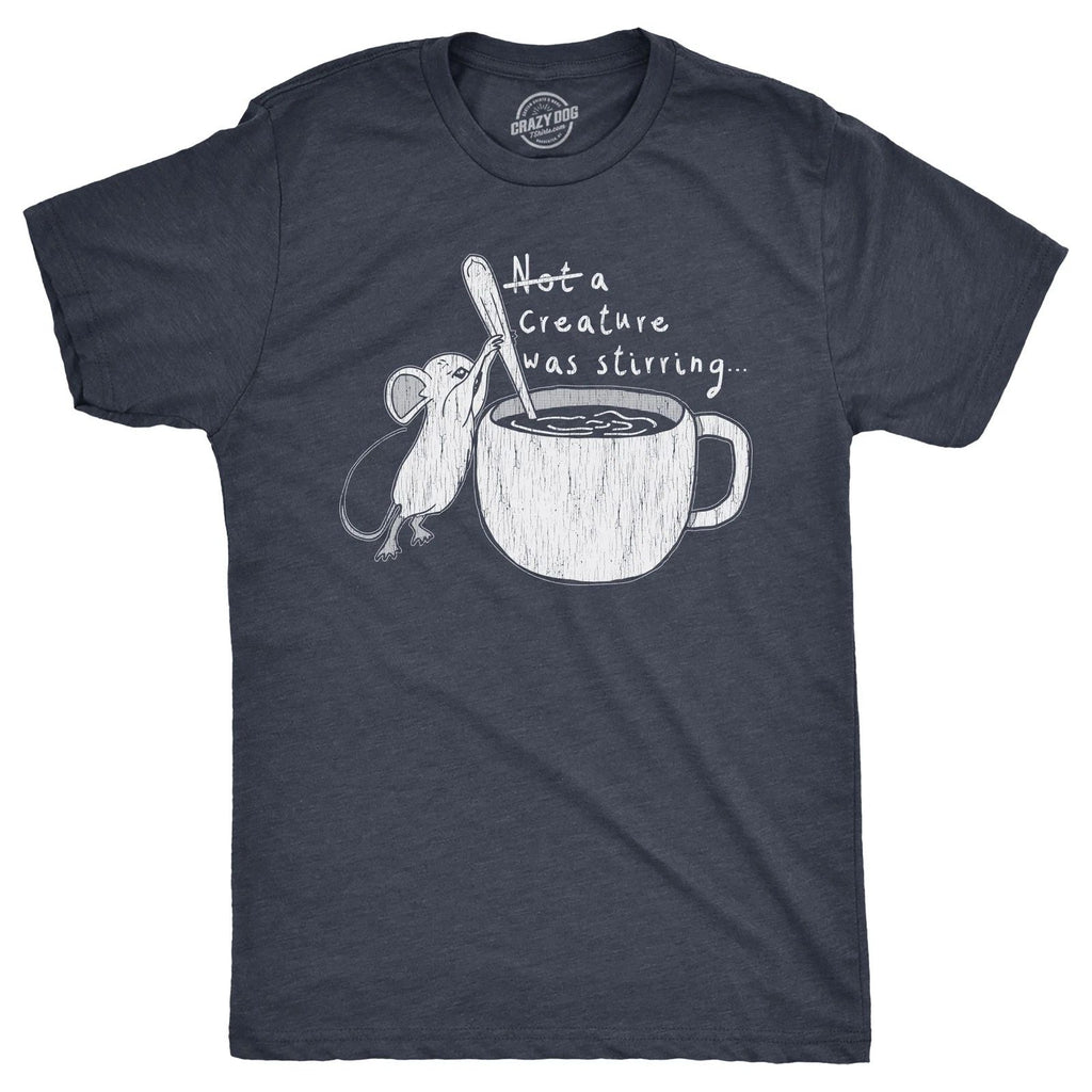 Mens Funny T Shirts Not A Creature Was Stirring Sarcastic Graphic Novelty Tee