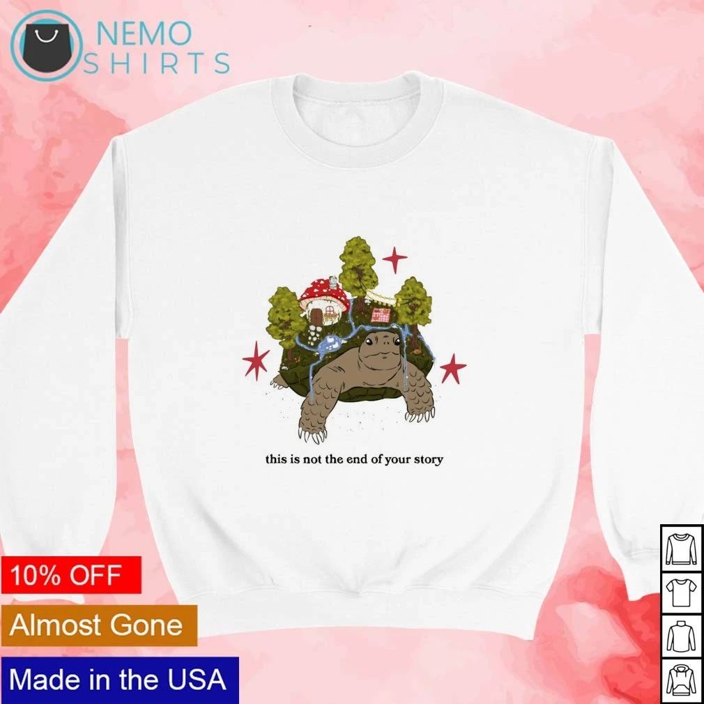 Turtle with Mushroom House This Is Not the End of Your Story shirt