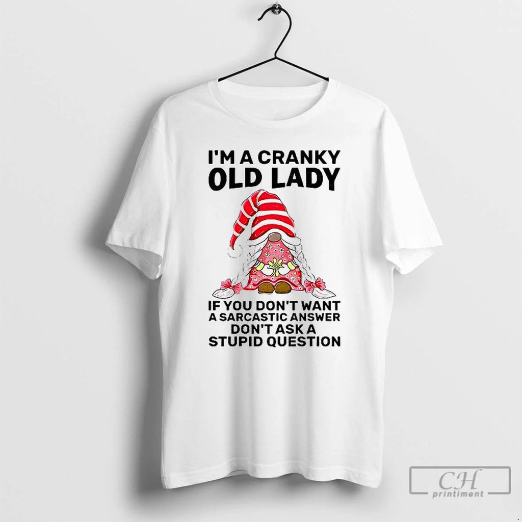 Premium Gnome Im A Cranky Old Lady If You Dont Want A Sarcastic Answer Dont