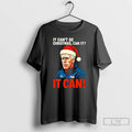 Classic It Cant Be Christmas Can It Mick Mccarthy It Can Christmas Christmas T Shirts