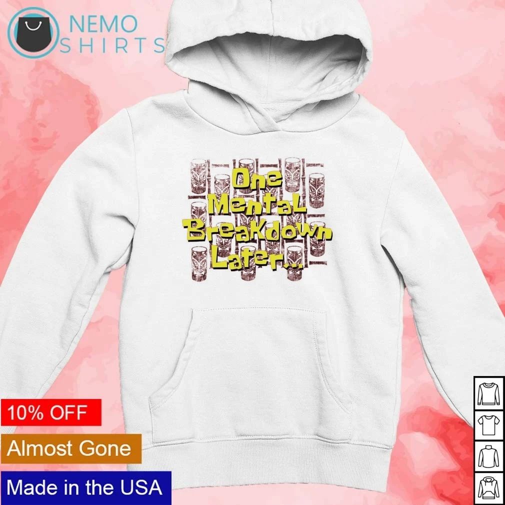 One Mental Breakdown Later tiki humor sarcastic shirt