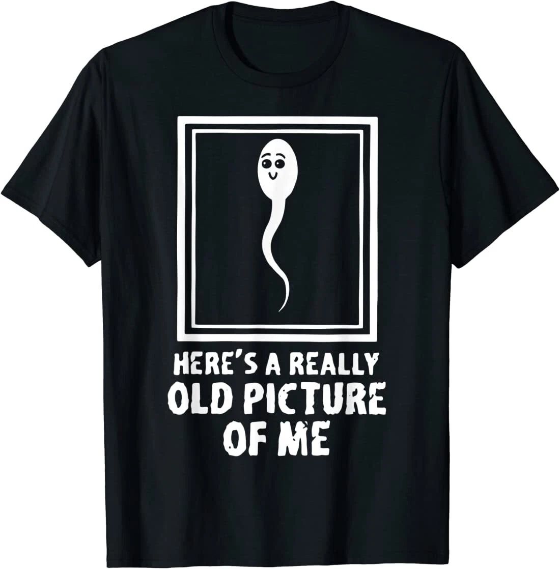 Here's A Really Old Picture Of Me Funny Fun Sperm Birthday T-Shirt