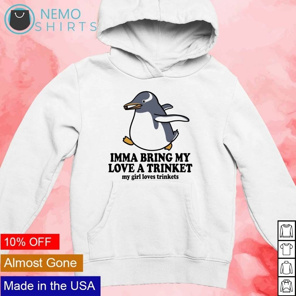 Imma Bring My Love a Trinket Penguin gift shirt