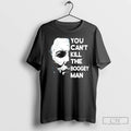 Classic Michael Myers You Cant Kill The Boogey Man T Shirts