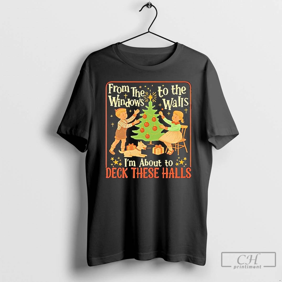 Classic From The Windows To The Walls Im About To Deck These Halls Tee