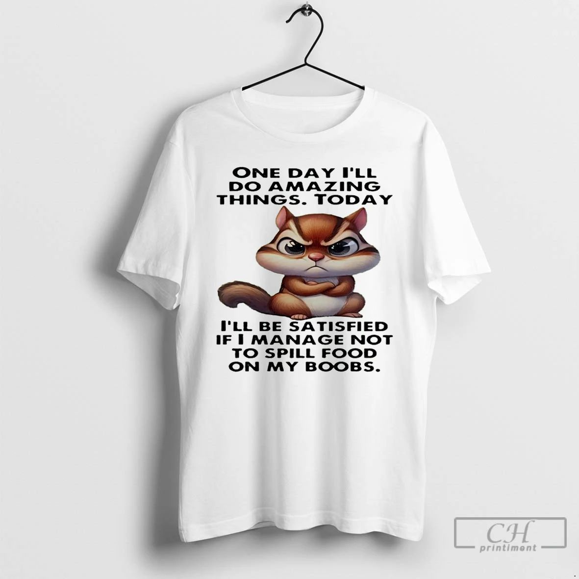Premium Chipmunk One Day Ill Do Amazing Things Today Ill Be Satisfied T Shirts