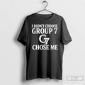 Classic G7 I Didnt Choose Group 7 Chose Me T Shirts