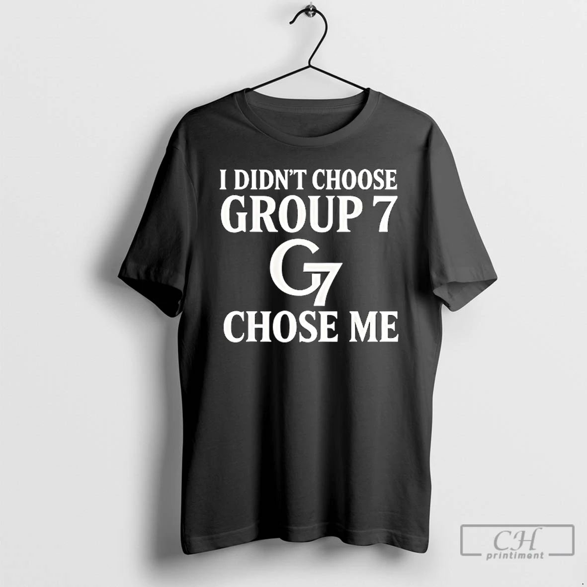Classic G7 I Didnt Choose Group 7 Chose Me T Shirts