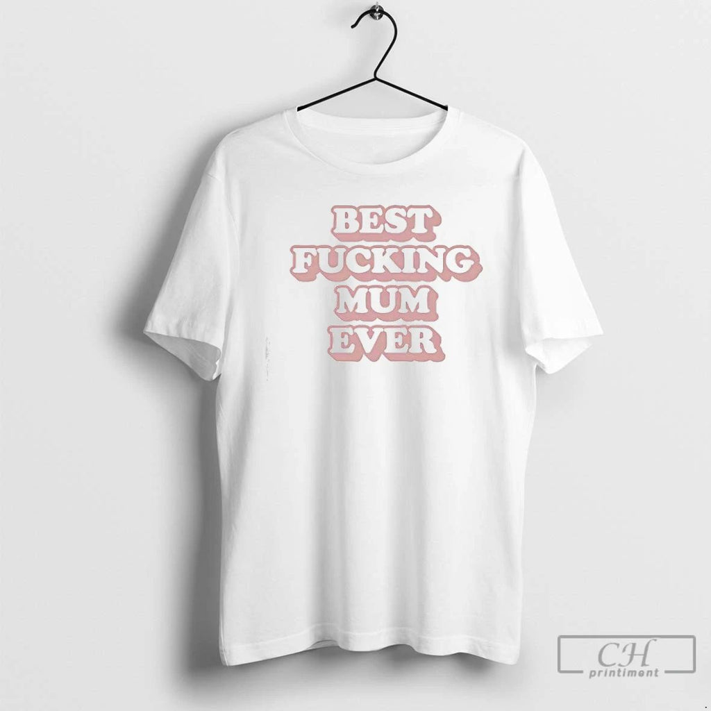 Premium Best Fucking Mum Ever Contains The Phrase T Shirts