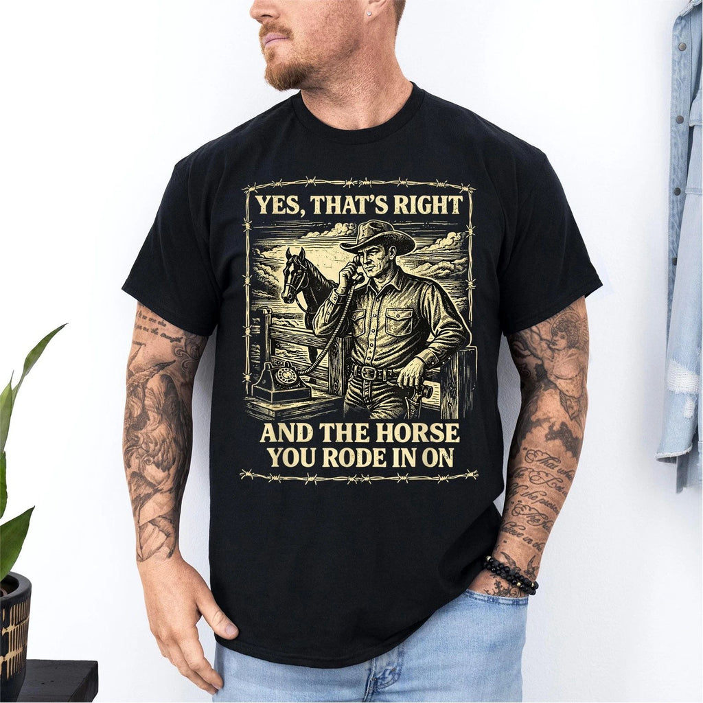 Yes That's Correct and The Horse You Rode in On Retro T-Shirt
