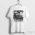 Premium The Long Walk You Walk As Long As You Can T Shirts