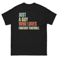 Just a Guy who Loves Fantasy Football Funny Football Humor Unisex classic tee