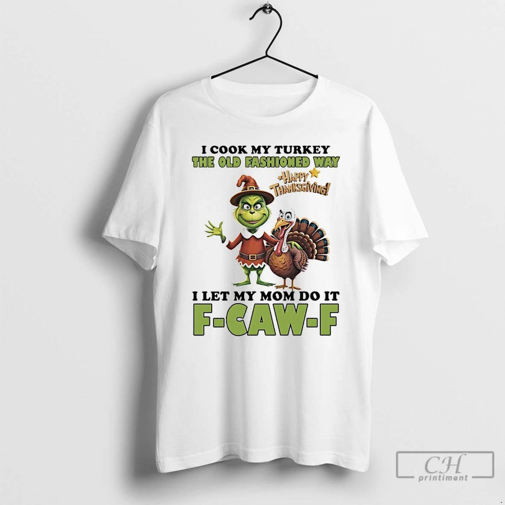Classic Grinch Happy Thanksgiving I Cook My Turkey The Old Fashioned Way I Let My