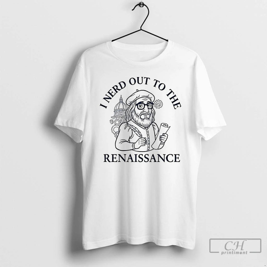 Premium I Nerd Out To The Renaissance History Buff T Shirts