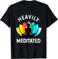 Heavily Meditated - Funny Meditation _ Yoga Gifts Unisex T-Shirt