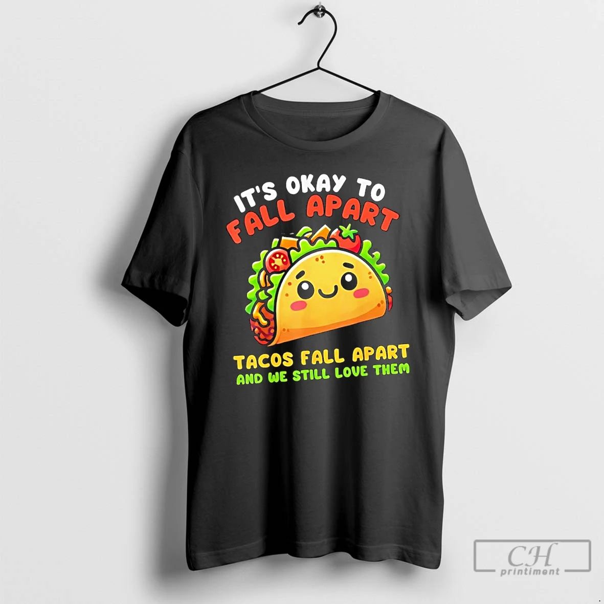Classic Its Okay To Fall Apart Tacos Fall Apart And We Still Love Them
