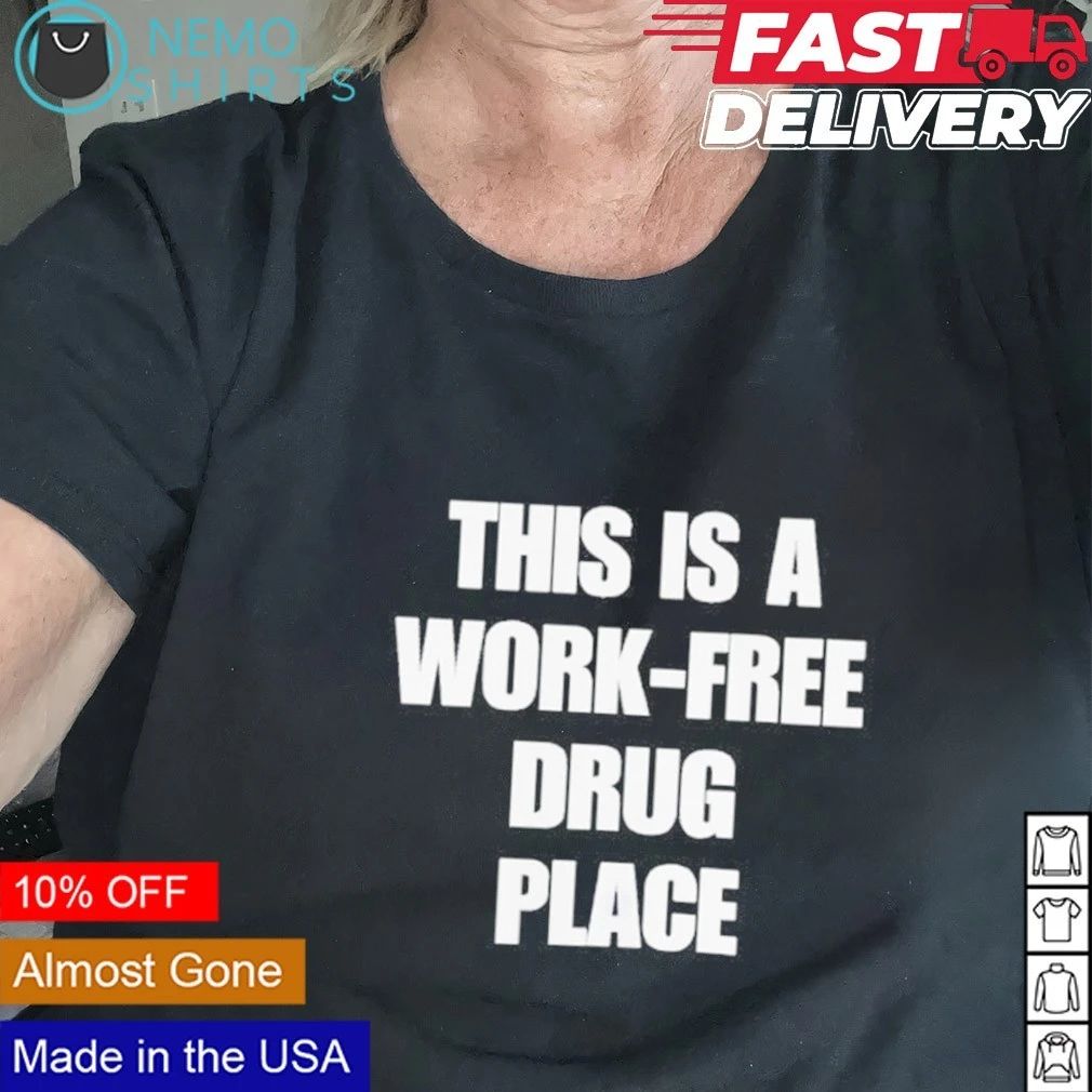 This Is a Work-Free Drug Place slogan humor shirt