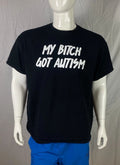 My Bitch Got Autism Spencer's Brand Black Front Graphic T Shirt, A Grade, Men XL
