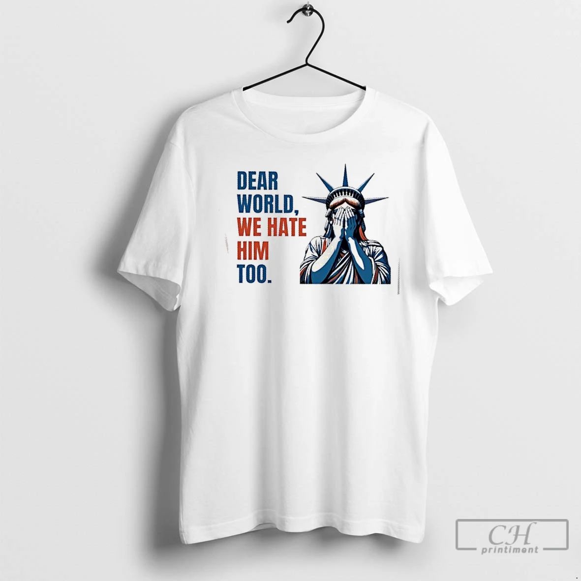 Classic Statue Of Liberty Crying Dear World We Hate Him Too