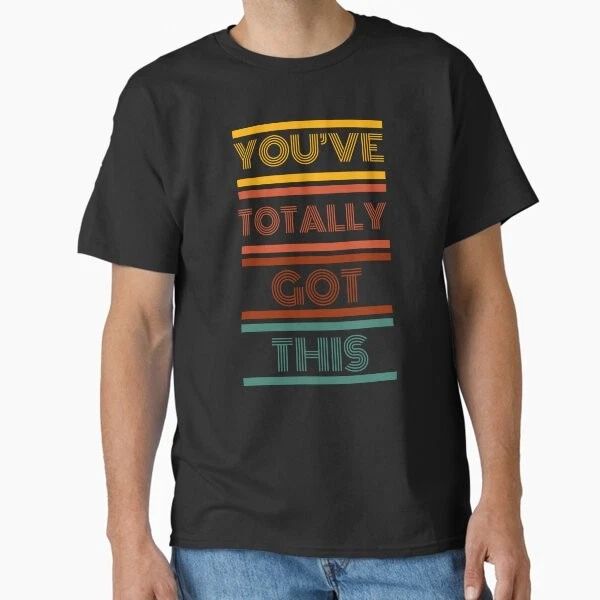 You�ve Totally Got This Motivation Retro styl T-Shirt Made in US/AUS Size S-2XL