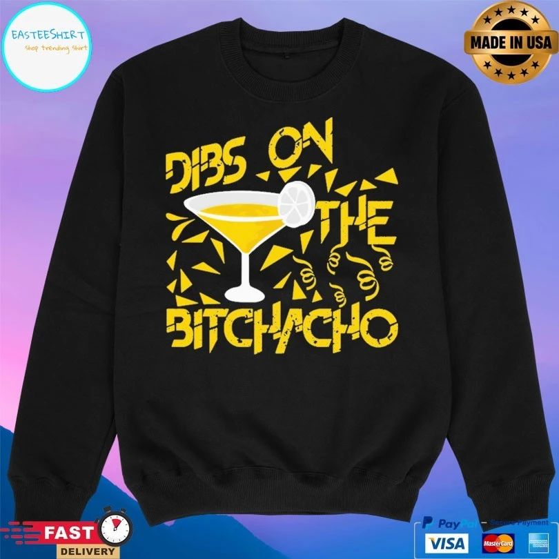 Dibs On The Bitchacho T-shirt