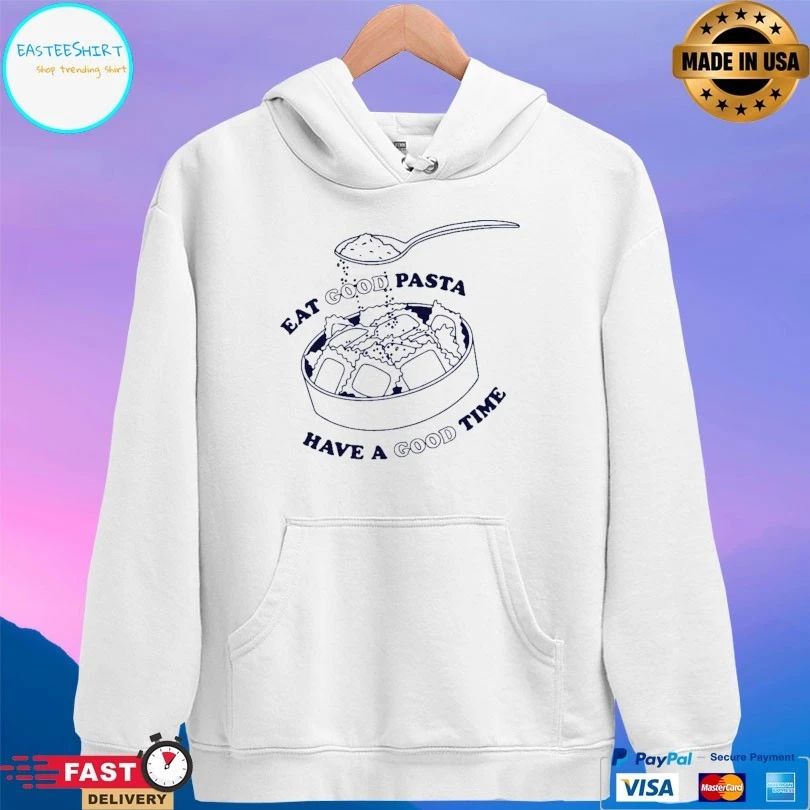 Eat Good Pasta Have A Good Time T-shirt