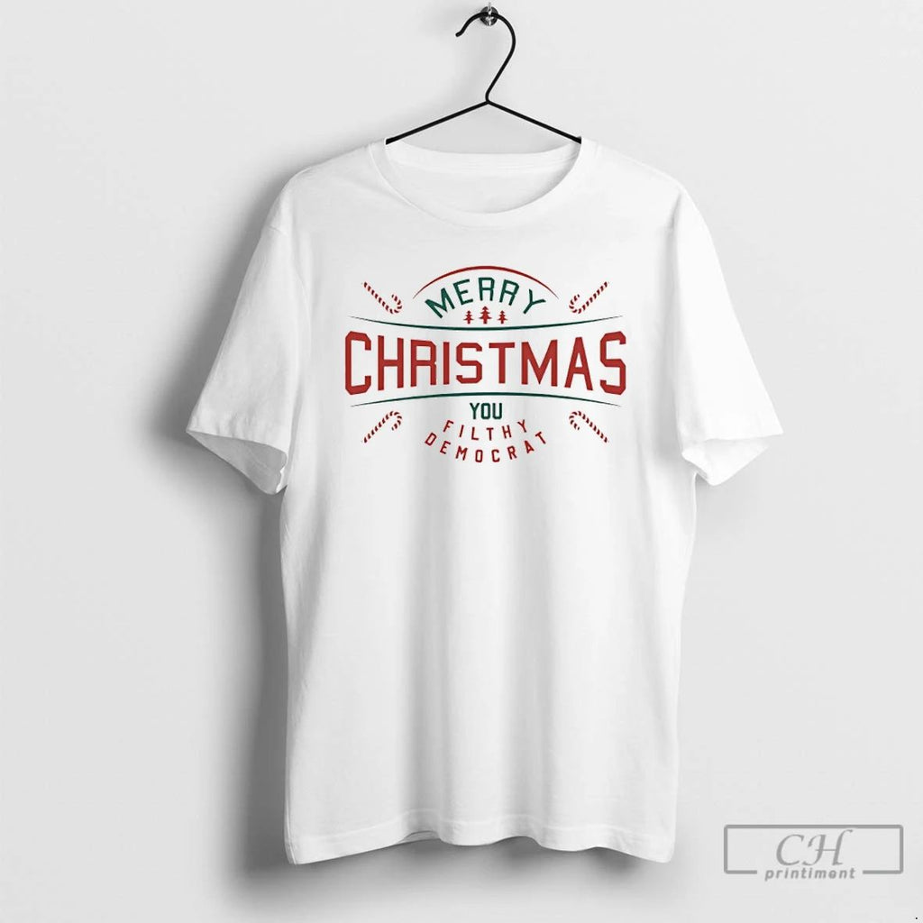 Premium Merry Chirstmas 2025 You Filthy Democrat T Shirts