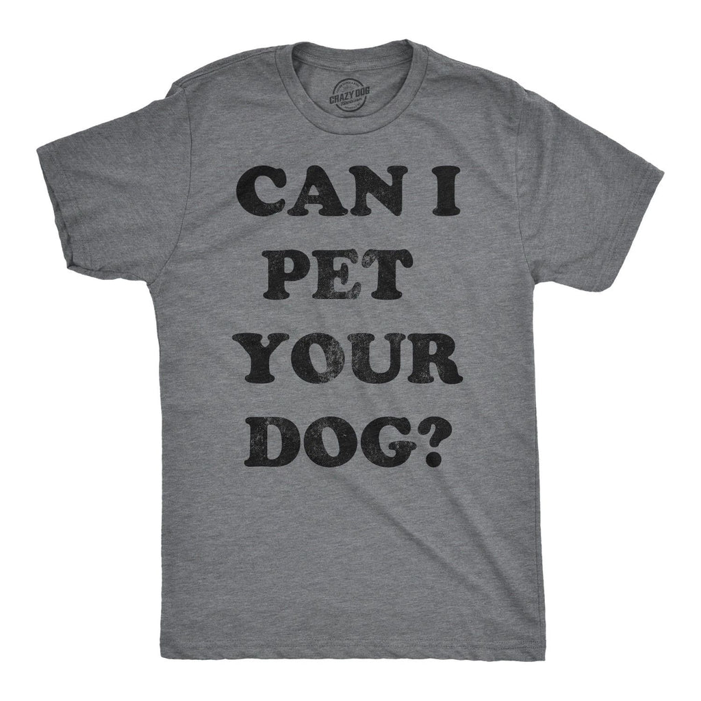 Mens Can I Pet Your Dog T Shirt Funny Cute Animal Lover Puppy Tee for Guys