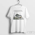 Classic Frog He Thought About Tall Oak Trees T Shirts