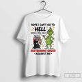 Premium Grinch Nope I Cant Go To Hell Satan Restraining Order Against Me T Shirts