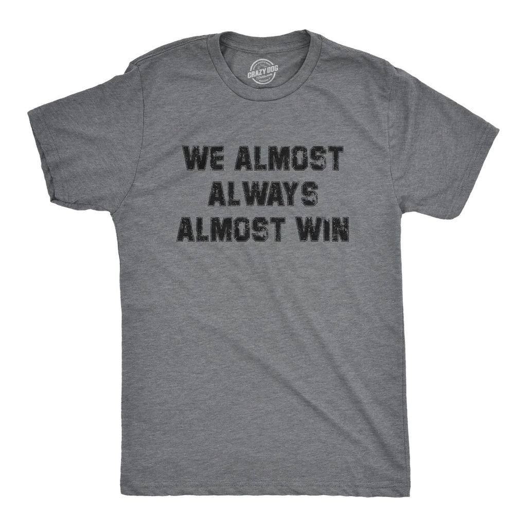 Mens We Almost Always Almost Win T Shirt Funny Sport Loser Joke Tee for Guys