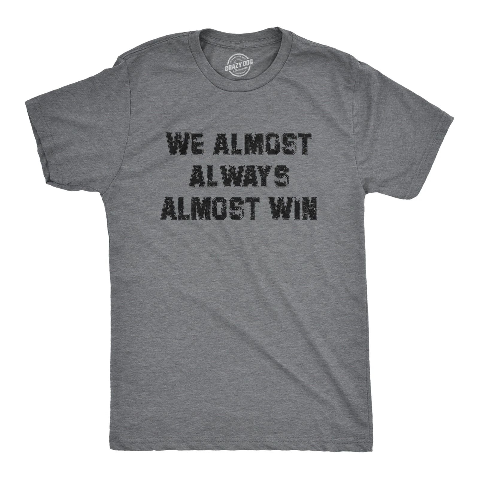 Mens We Almost Always Almost Win T Shirt Funny Sport Loser Joke Tee for Guys