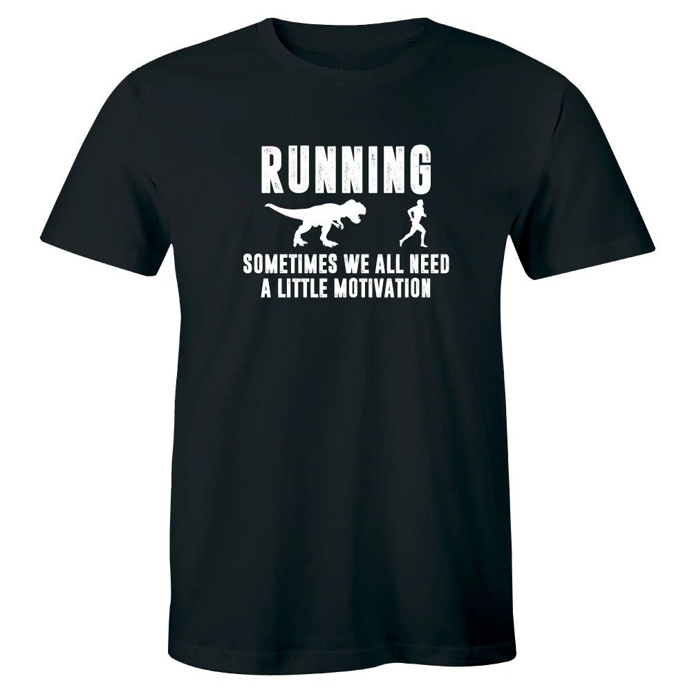 Running Sometimes We Need A Little Motivation with Dinosaur Funny Men's T-Shirt