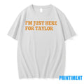 Im Just Here For Taylor Tshirts Sweater