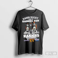 Premium Damn Right I Am A Raiders Fan Allen X Long And I Saw Raiders