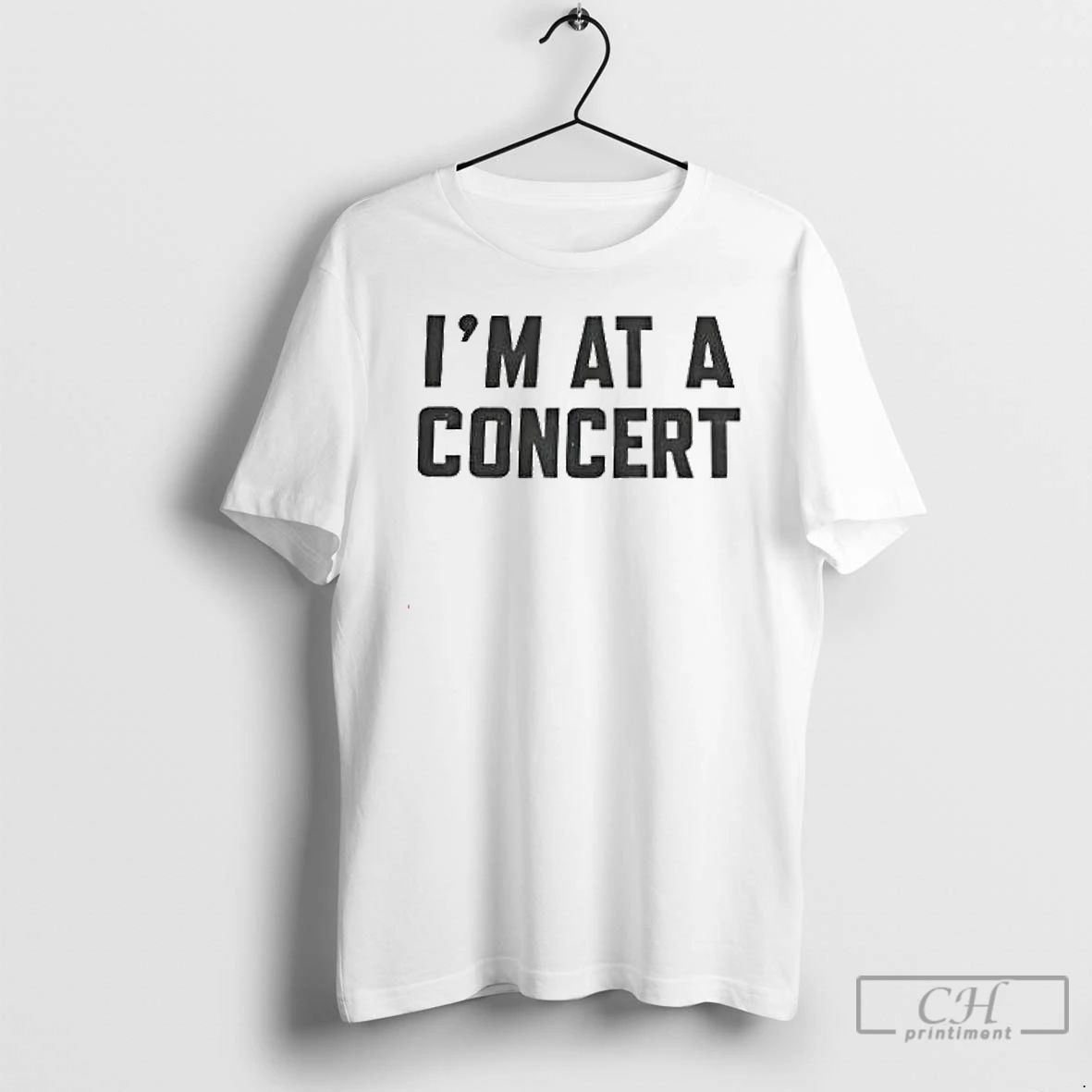 Premium Im At A Concert T Shirts