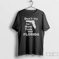 Premium Dont Try To New York Our Florida Long Sleve