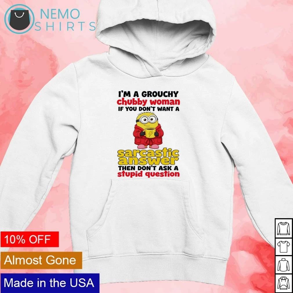 Minion I’m a Grouchy Chubby Woman Sarcastic Answer Quote shirt