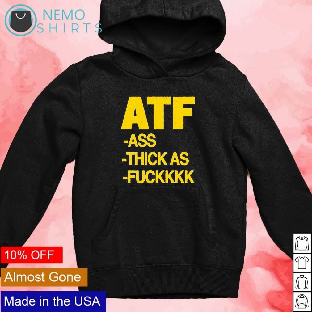 Atf Ass Thick as Fuckkk Funny Slogan Humor shirt