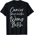 Cute Cancer Treatment Gift Cancer You Picked the Wrong Bitch T-Shirt
