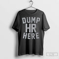 Classic Dump Hr Here T Shirts