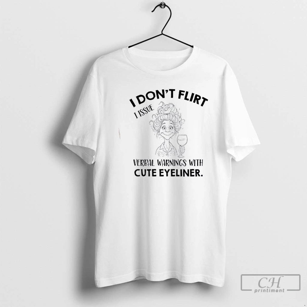 Classic Girl I Dont Flirt I Issue Verbal Warnings With Cute Eyeliner T Shirts