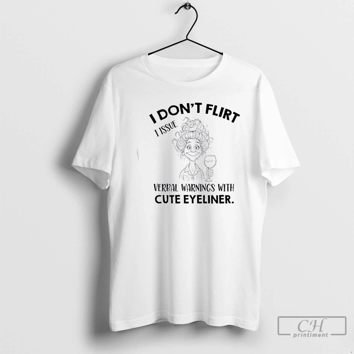 Classic Girl I Dont Flirt I Issue Verbal Warnings With Cute Eyeliner T Shirts