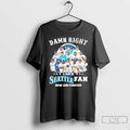Classic Damn Right Team Player I Am A Seattle Fan Now And Forever T Shirts