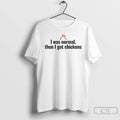 Premium I Was Normal Then I Got Chickens T Shirts