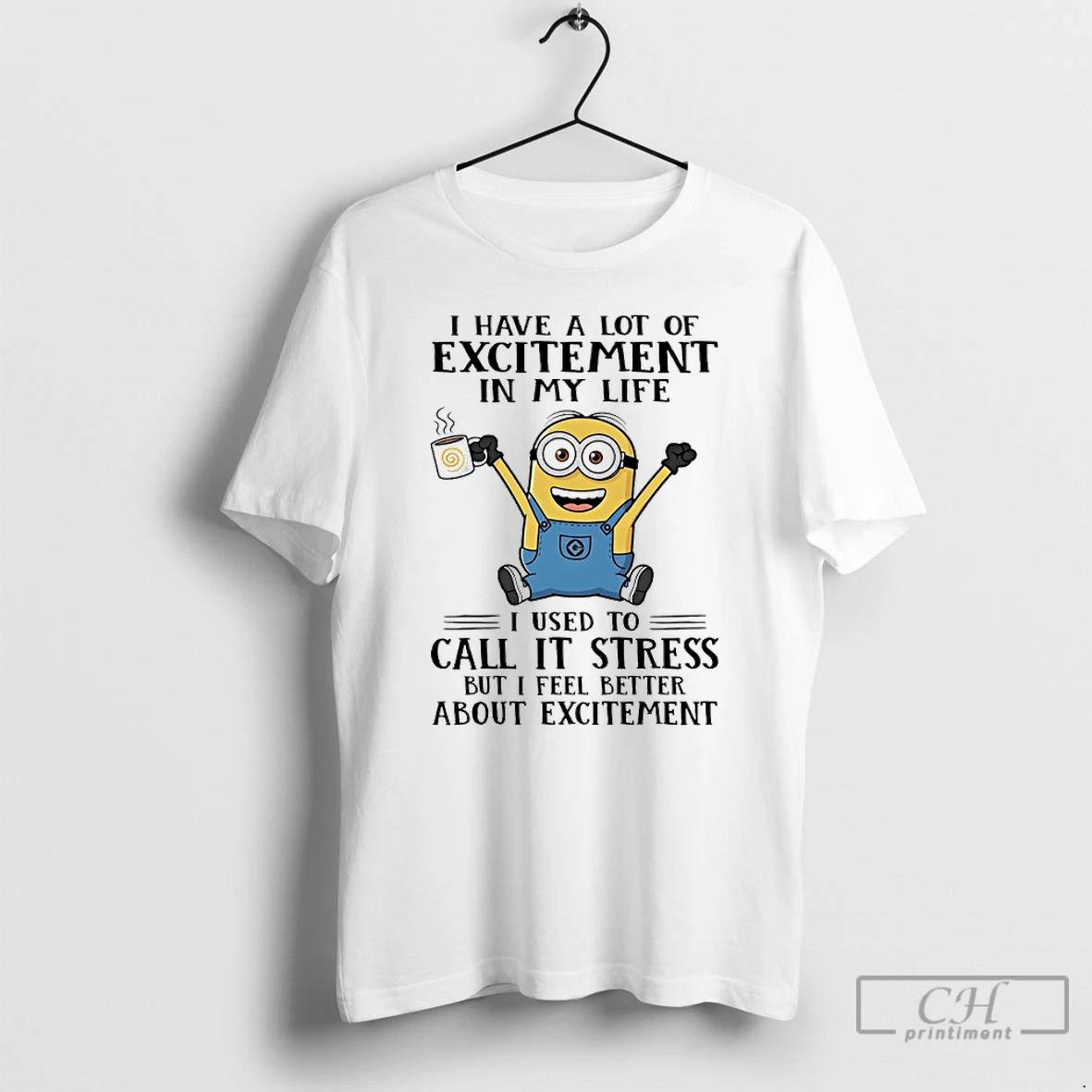 Premium Minions I Have A Lot Of Excitement In My Life I Used To Call