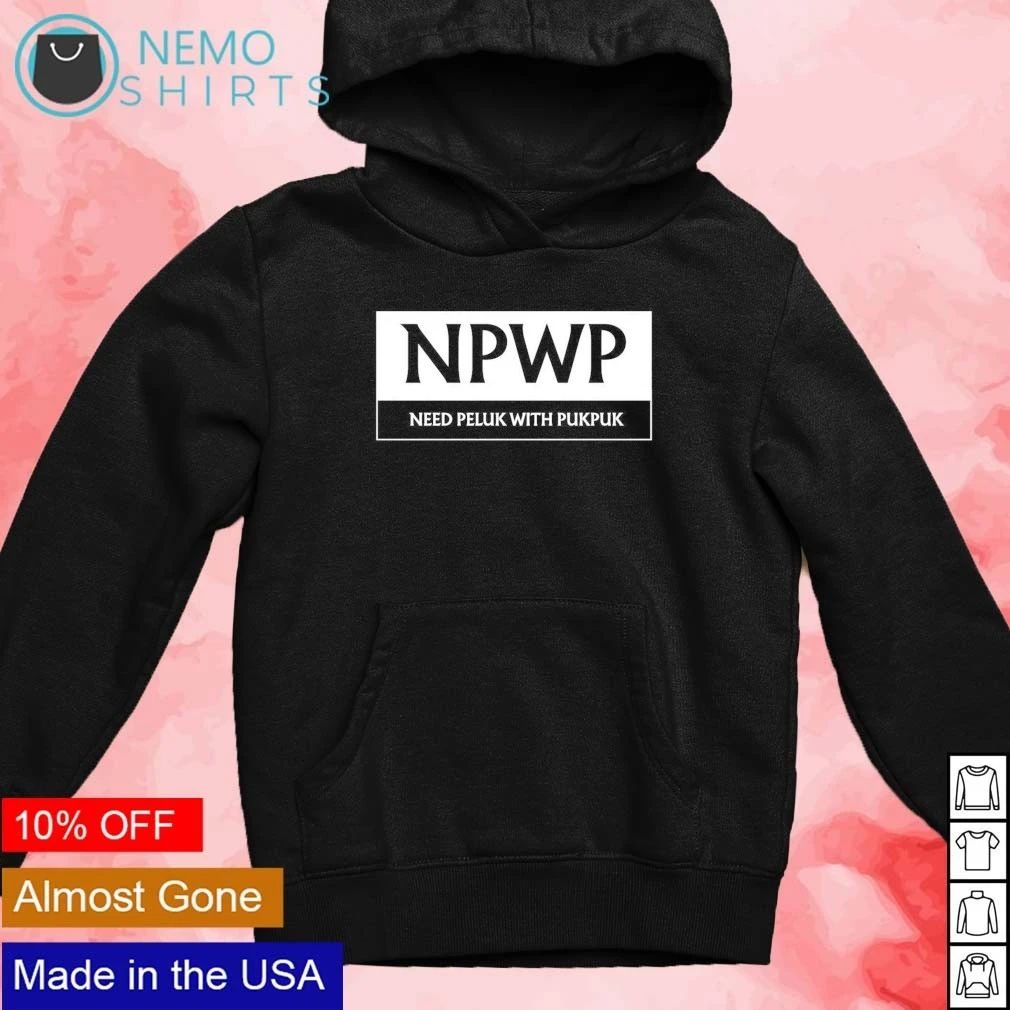 NPWP Need Peluk With Pukpuk shirt