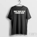 Premium Make Travis Kelce A Wigger Again T Shirts